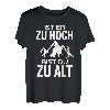Ist er zu hoch bist du zu alt Wandern Sprüche Bergsteiger T-Shirt