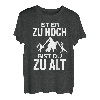 Ist er zu hoch bist du zu alt Wandern Sprüche Bergsteiger T-Shirt