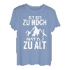 Ist er zu hoch bist du zu alt Wandern Sprüche Bergsteiger T-Shirt