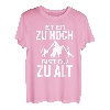 Ist er zu hoch bist du zu alt Wandern Sprüche Bergsteiger T-Shirt
