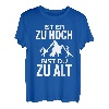 Ist er zu hoch bist du zu alt Wandern Sprüche Bergsteiger T-Shirt