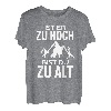 Ist er zu hoch bist du zu alt Wandern Sprüche Bergsteiger T-Shirt