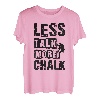 Less Talk More Kreide Bouldern Klettern Felsen Bouldern T-Shirt