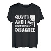 Gravity und ich sind respektvoll anderer Meinung zum Bouldern und Klettern T-Shirt