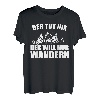Der Tut Nix Der Will Nur Wandern T-Shirt