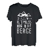 Ich Muss Gar Nix Ich Muss Nur in die Berge Bergurlaub Urlaub T-Shirt
