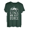 Ich Muss Gar Nix Ich Muss Nur in die Berge Bergurlaub Urlaub T-Shirt