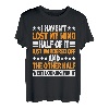I Haven't Lost My Mind, Half Of It Just Wandered Off ----- T-Shirt