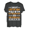 I Haven't Lost My Mind, Half Of It Just Wandered Off ----- T-Shirt