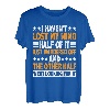 I Haven't Lost My Mind, Half Of It Just Wandered Off ----- T-Shirt