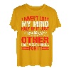 I Haven't Lost My Mind, Half Of It Just Wandered Off ---- T-Shirt