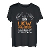 Fernfahrer Geschenk Ich Bin LKW-Fahrer Warum? Weil Ichs Kann T-Shirt
