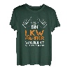 Fernfahrer Geschenk Ich Bin LKW-Fahrer Warum? Weil Ichs Kann T-Shirt
