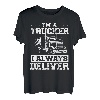 I M A Trucker I Deliver | Truckers Truck Driver T-Shirt