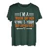 I'm A Truck Driver What's Your Superpower Herren Damen Truck T-Shirt