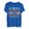 I'm A Truck Driver What's Your Superpower Herren Damen Truck T-Shirt