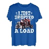 Ich habe gerade einen Load Trucker fallen lassen T-Shirt