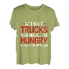 Without Trucks, You Would Be Hungry, Naked, And Homeless T-Shirt