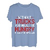 Without Trucks, You Would Be Hungry, Naked, And Homeless T-Shirt