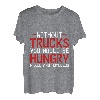 Without Trucks, You Would Be Hungry, Naked, And Homeless T-Shirt