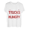 Without Trucks, You Would Be Hungry, Naked, And Homeless T-Shirt