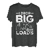 Lustiger Semi Truck Driver I Drop Big Loads Trucker Herren Damen T-Shirt