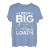 Lustiger Semi Truck Driver I Drop Big Loads Trucker Herren Damen T-Shirt