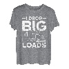 Lustiger Semi Truck Driver I Drop Big Loads Trucker Herren Damen T-Shirt