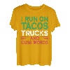 I Run On Tacos Trucks And Cuss Words - Mexikanischer LKW-Fahrer T-Shirt