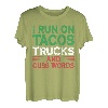 I Run On Tacos Trucks And Cuss Words - Mexikanischer LKW-Fahrer T-Shirt