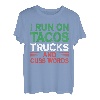 I Run On Tacos Trucks And Cuss Words - Mexikanischer LKW-Fahrer T-Shirt