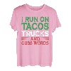 I Run On Tacos Trucks And Cuss Words - Mexikanischer LKW-Fahrer T-Shirt