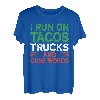 I Run On Tacos Trucks And Cuss Words - Mexikanischer LKW-Fahrer T-Shirt