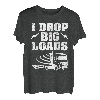 Hapfox I Drop Big Loads Truckers Frauen Männer Geschenke T-Shirt