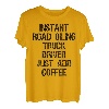 Instant Road Oiling Lkw-Fahrer Fügen Sie einfach Kaffee hinzu T-Shirt