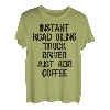 Instant Road Oiling Lkw-Fahrer Fügen Sie einfach Kaffee hinzu T-Shirt