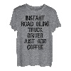 Instant Road Oiling Lkw-Fahrer Fügen Sie einfach Kaffee hinzu T-Shirt