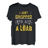 I just dropped a Load Lastkraftwagen Transporter Fernfahrer T-Shirt