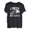 Ich lasse große Ladungen fallen Lustiger Trucker-Lkw-Fahrer T-Shirt