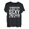 I never dreamed I'd grow up to be a sexy Trucker Fernfahrer T-Shirt