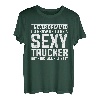 I never dreamed I'd grow up to be a sexy Trucker Fernfahrer T-Shirt