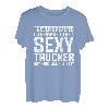 I never dreamed I'd grow up to be a sexy Trucker Fernfahrer T-Shirt