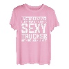 I never dreamed I'd grow up to be a sexy Trucker Fernfahrer T-Shirt