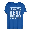 I never dreamed I'd grow up to be a sexy Trucker Fernfahrer T-Shirt