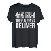 Schlafen Sie mit einem Lkw-Fahrer, sie liefern immer - Lustig T-Shirt