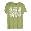 Schlafen Sie mit einem Lkw-Fahrer, sie liefern immer - Lustig T-Shirt