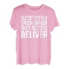 Schlafen Sie mit einem Lkw-Fahrer, sie liefern immer - Lustig T-Shirt