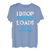 I drop big Loads Lastkraftwagen Transporter Fernfahrer T-Shirt