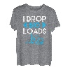 I drop big Loads Lastkraftwagen Transporter Fernfahrer T-Shirt
