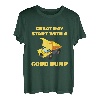 Toller Tagesstart mit einem guten Muldenkipper Lustiger Muldenkipper T-Shirt